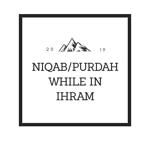 Niqab/Purdah while in Ihram