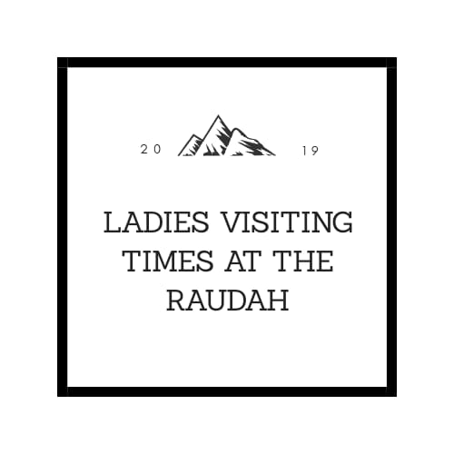 Ladies Visiting times at the Raudah