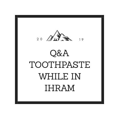 Toothpaste while in Ihraam