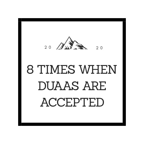 8 Times when Duas are accepted